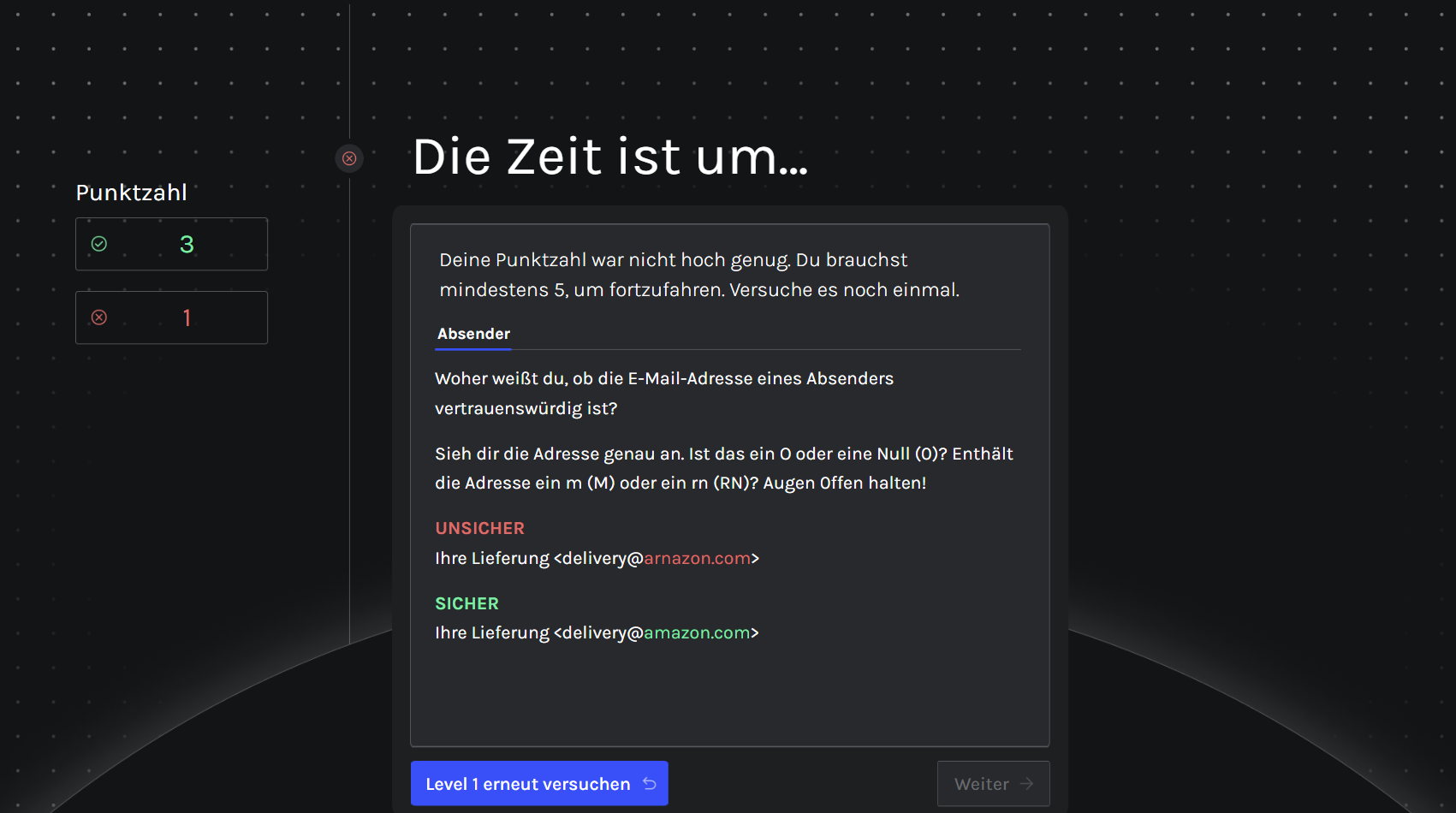 Ein Bildschirm zeigt eine Fehlermeldung mit der Überschrift „Die Zeit ist um...“ und der Information, dass die erreichte Punktzahl von 3 nicht ausreicht, um fortzufahren. Darunter wird eine Sicherheitsaufgabe zu E-Mail-Absendern erklärt, mit einem Beispiel für eine unsichere („delivery@arnazon.com“) und eine sichere („delivery@amazon.com“) Adresse.